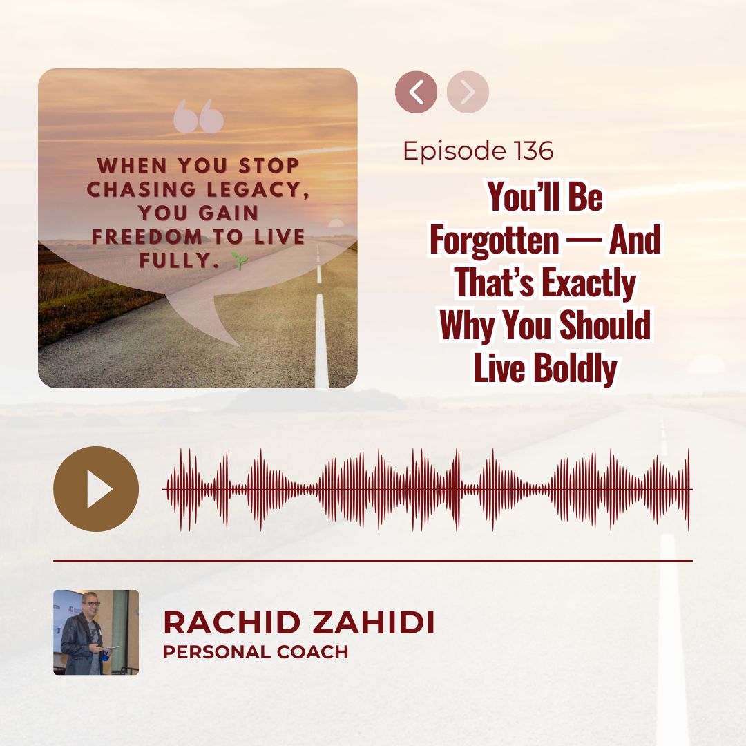 You’ll Be Forgotten — And That’s Exactly Why You Should Live Boldly