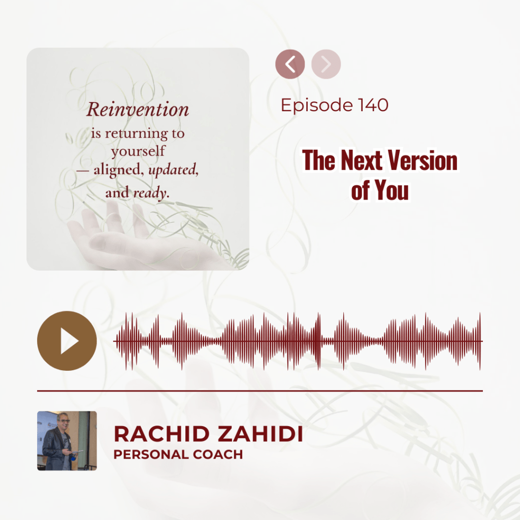 Podcast Episode 140: "The Next Version of You" with host Rachid Zahidi.