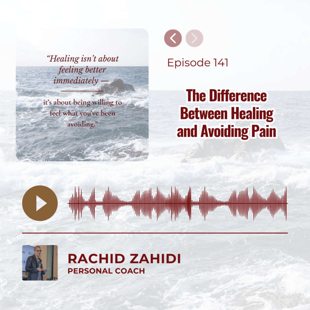 Podcast Episode 141: "The Difference Between Healing and Avoiding Pain" with host Rachid Zahidi.