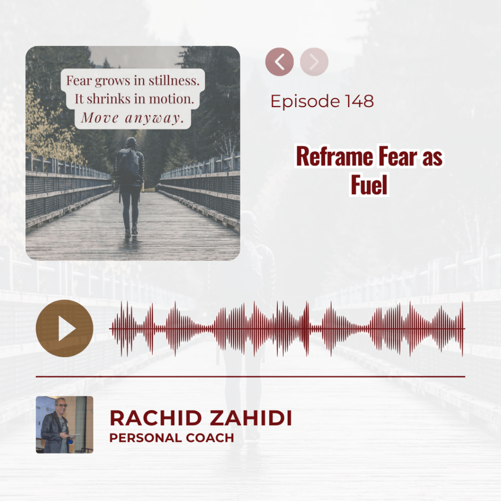 Podcast Episode 148: "Reframe Fear as Fuel" with host Rachid Zahidi.
