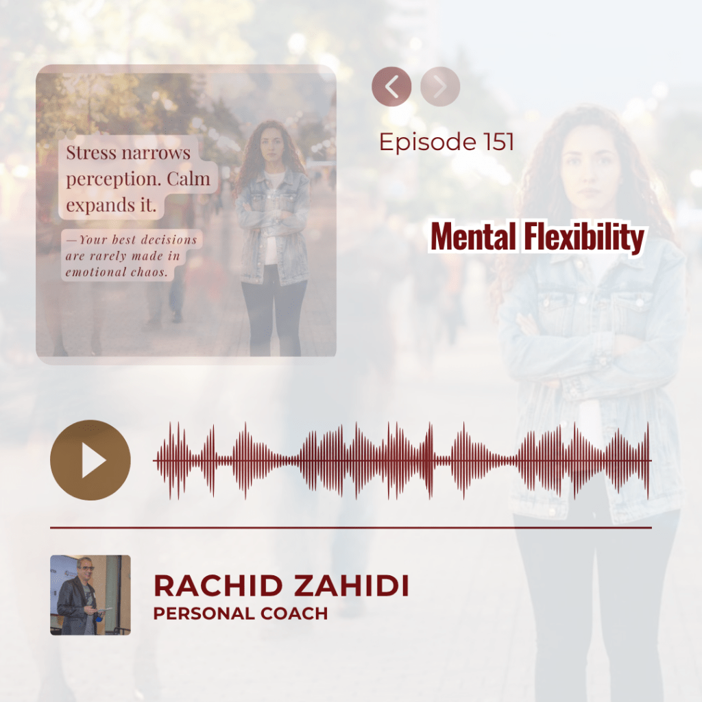 Podcast Episode 151: "Mental Flexibility" with host Rachid Zahidi.